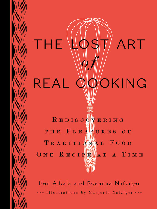 Title details for The Lost Art of Real Cooking by Ken Albala - Available